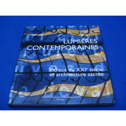 Lumières contemporaines. Vitraux du XXIème siècle et architecture...