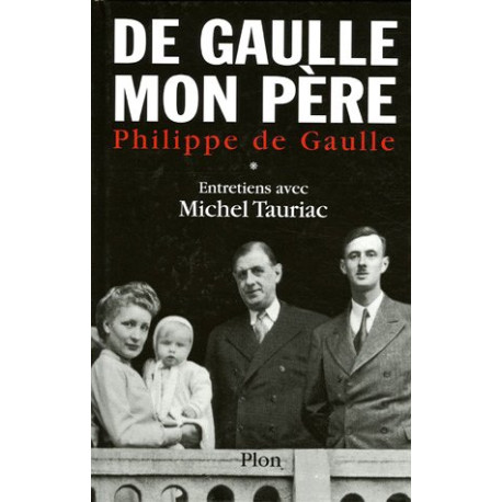 Charles de Gaulle mon père : Entretiens avec Michel Tauriac tome 1