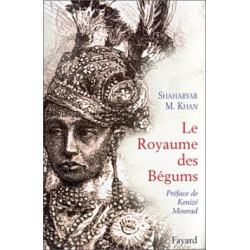 Le Royaume Des Bégums. Une Dynastie De Femmes Dans L'empiredes Indes