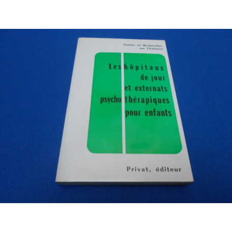 Etudes et recherches sur l'enfance. Les Hôpitaux de Jour et...