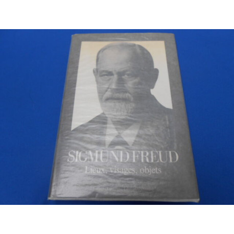 SIGMUND FREUD Lieux visages objets