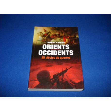 Orients Occidents 25 siècles de Guerres