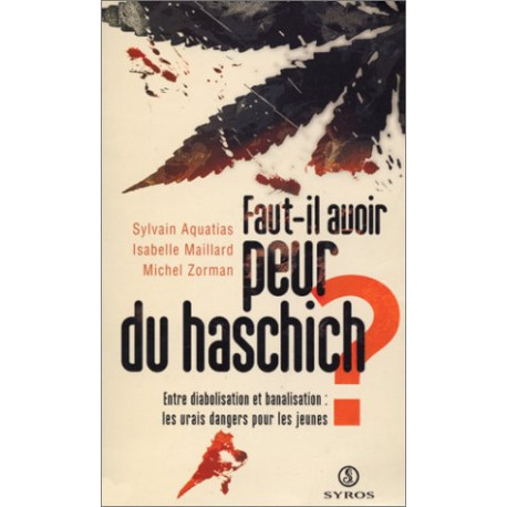 Faut-il avoir peur du haschich ?. Entre diabolisation et...