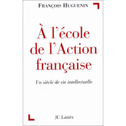 A l'école de l'Action Française : Un siècle de vie intellectuelle