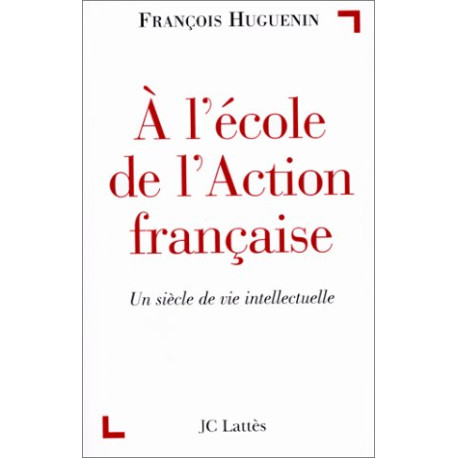 A l'école de l'Action Française : Un siècle de vie intellectuelle