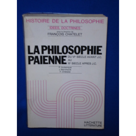 La Philosophie Païenne du VIe siècle avant J.C. au IIIe siècle...