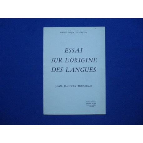 Essai sur l'origine des Langues. TEXTE INTEGRAL reproduit d'après...