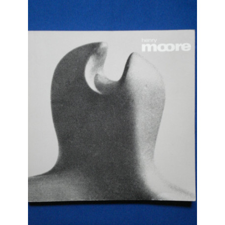 Henry Moore. Sculptures et dessins. Catalogue de l'exposition qui...