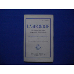 L'ASTROLOGIE. SES PREUVES SES BASES SES BIENFAITS SES INDICATIONS....