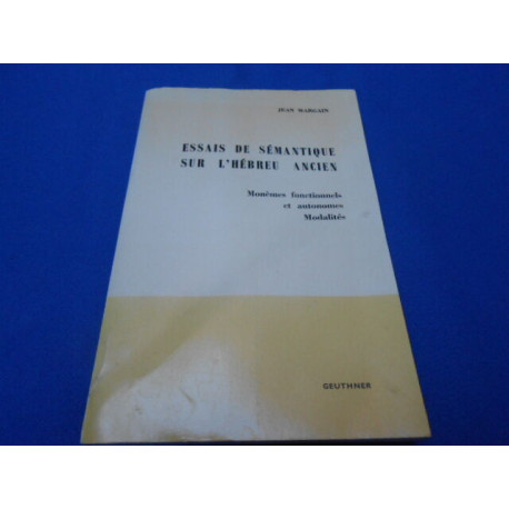 Essais de Sémantique sur l'Hébreu Ancien. Monèmes fonctionnels et...
