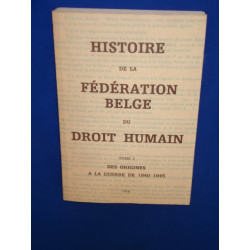 Histoire de la Fédération Belge du Droit Humain. Tome I. Des...