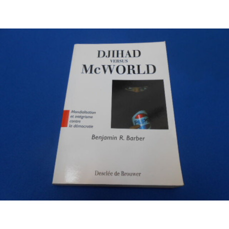 Djihad versus McWorld. Mondialisation et intégrisme contre la...